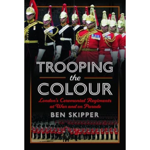 Pen & Sword Books Ltd Trooping the Colour (inbunden, eng)