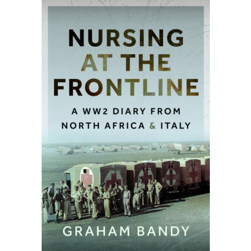 Pen & Sword Books Ltd Nursing at the Frontline (inbunden, eng)