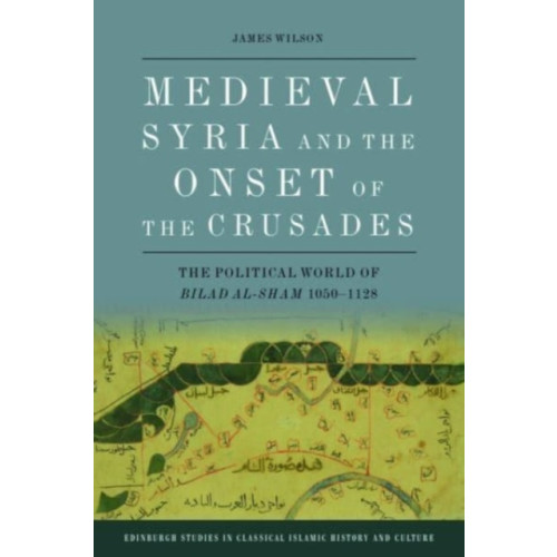 Edinburgh university press Medieval Syria and the Onset of the Crusades (häftad, eng)