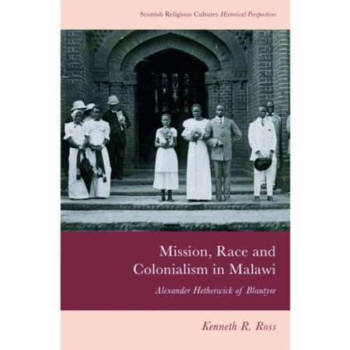 Edinburgh university press Mission, Race and Colonialism in Malawi (häftad, eng)