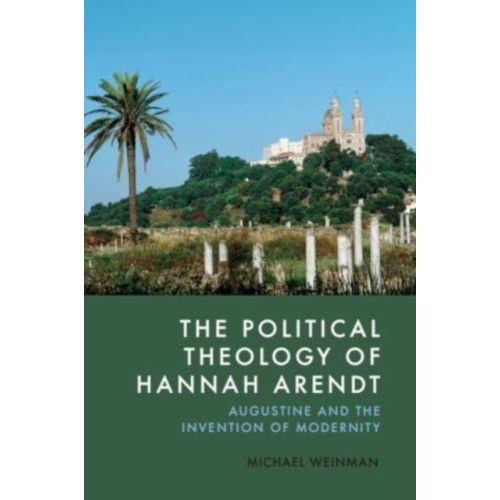 Edinburgh university press The Political Theology of Hannah Arendt (inbunden, eng)
