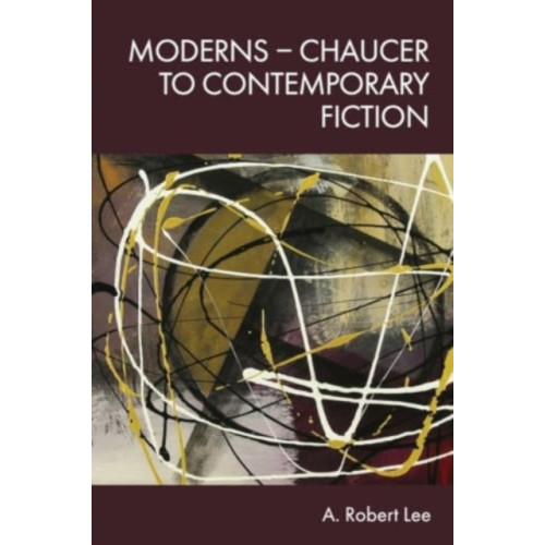 Edinburgh university press Moderns – Chaucer to Contemporary Fiction (inbunden, eng)
