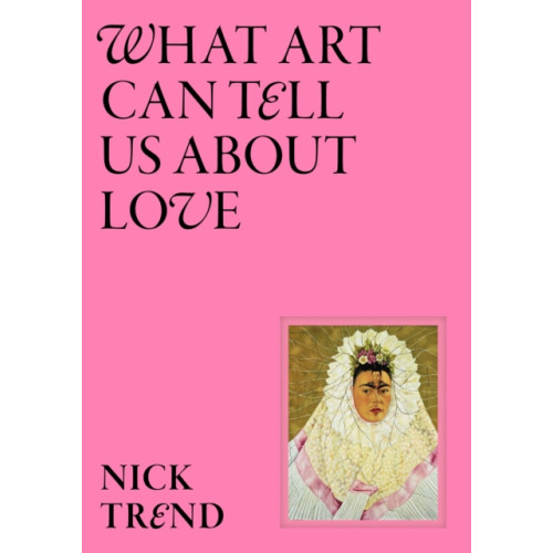 Orion Publishing Co What Art Can Tell Us About Love (inbunden, eng)