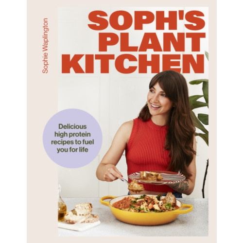 Hodder & Stoughton Soph's Plant Kitchen: Delicious high protein recipes to fuel you for life - The Sunday Times Bestseller 2025 (inbunden, eng)