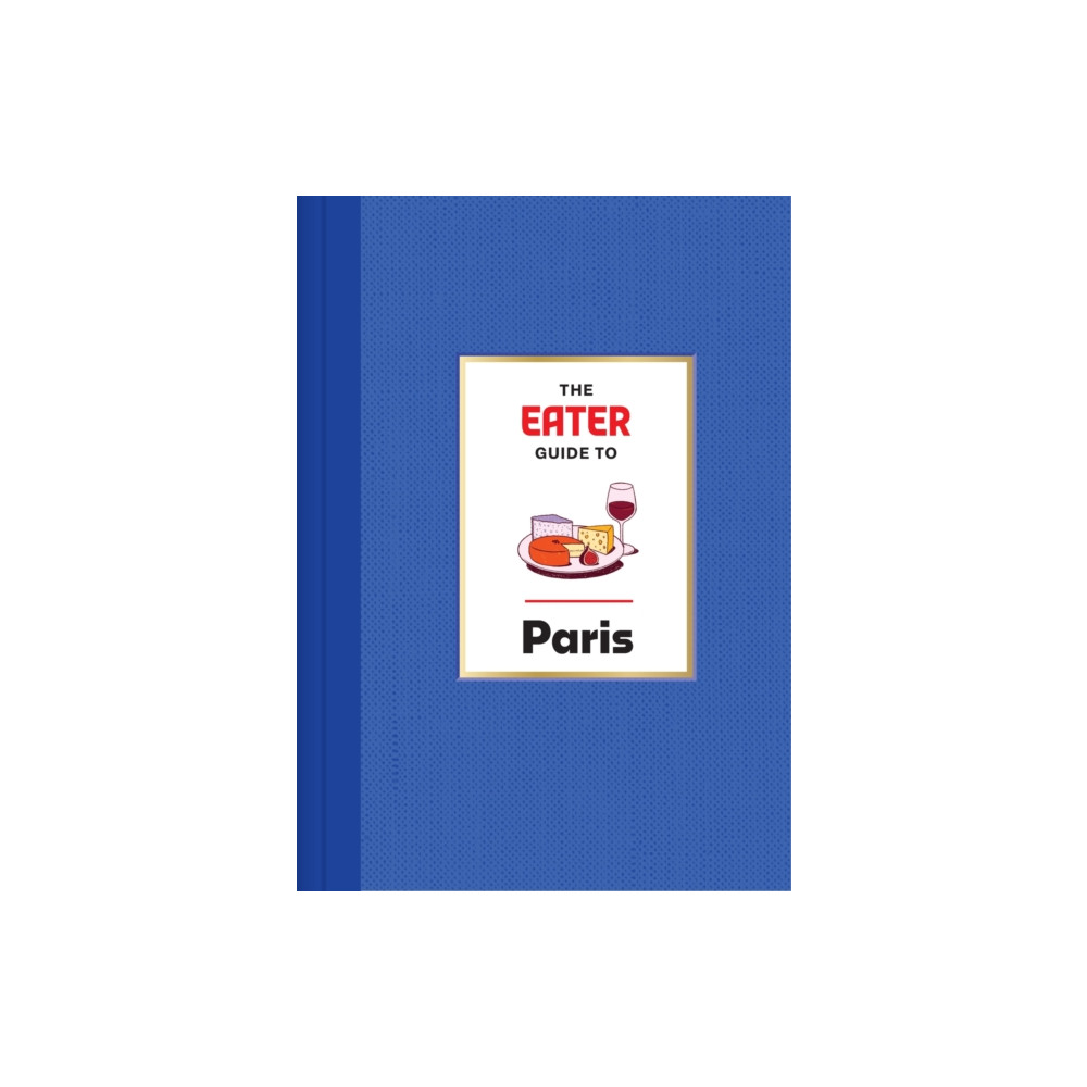 Produktbild för The Eater Guide to Paris (inbunden, eng)