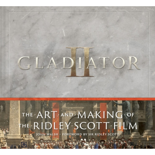 Abrams Gladiator II: The Art and Making of the Ridley Scott Film (inbunden, eng)