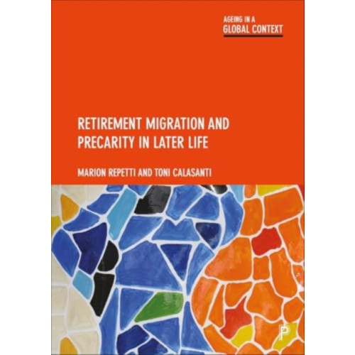 Bristol University Press Retirement Migration and Precarity in Later Life (häftad, eng)