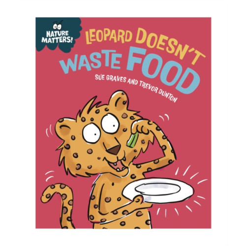 Hachette Children's Group Nature Matters: Leopard Doesn't Waste Food (inbunden, eng)