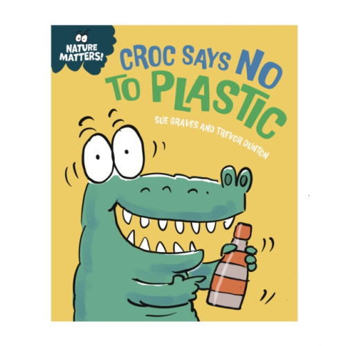 Hachette Children's Group Nature Matters: Croc Says No to Plastic (inbunden, eng)