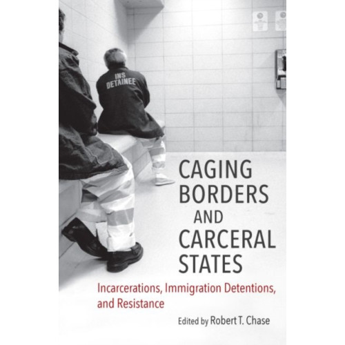 The University of North Carolina Press Caging Borders and Carceral States (häftad, eng)