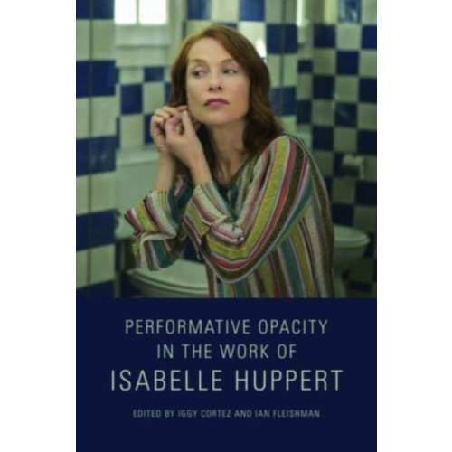 Edinburgh university press Performative Opacity in the Work of Isabelle Huppert (häftad, eng)