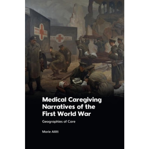 Edinburgh university press Medical Caregiving Narratives of the First World War (häftad, eng)