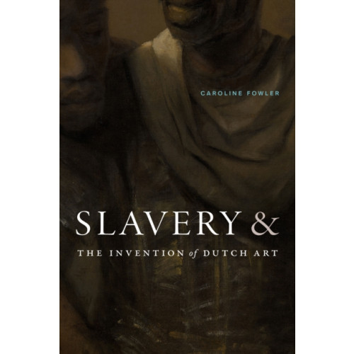 Duke university press Slavery and the Invention of Dutch Art (häftad, eng)