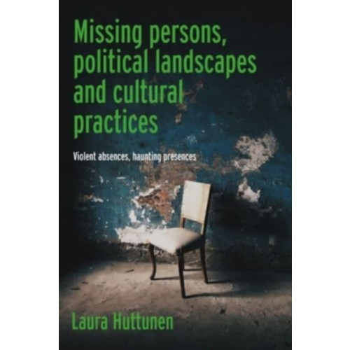 Manchester university press Missing Persons, Political Landscapes and Cultural Practices (inbunden, eng)
