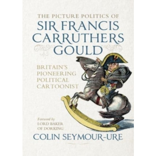 Manchester university press The Picture Politics of Sir Francis Carruthers Gould (inbunden, eng)