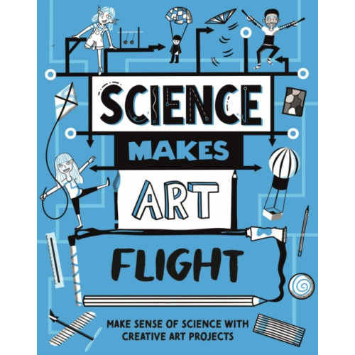 Hachette Children's Group Science Makes Art: Flight (häftad, eng)
