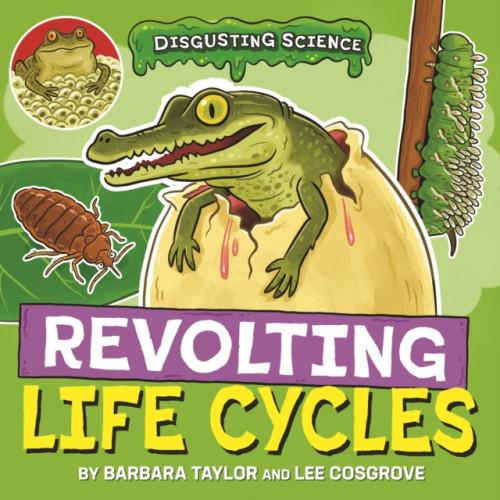 Hachette Children's Group Disgusting Science: Revolting Life Cycles (inbunden, eng)