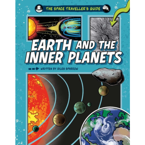Hachette Children's Group The Space Traveller's Guide: Earth and the Inner Planets (inbunden, eng)