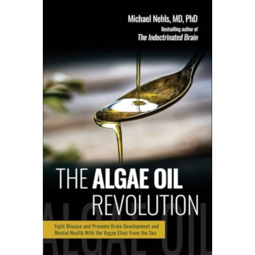 Skyhorse Publishing The Algae Oil Revolution (inbunden, eng)