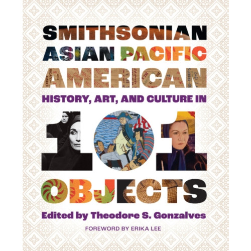 Smithsonian Books Smithsonian Asian Pacific American History, Art, and Culture in 101 Objects (häftad, eng)