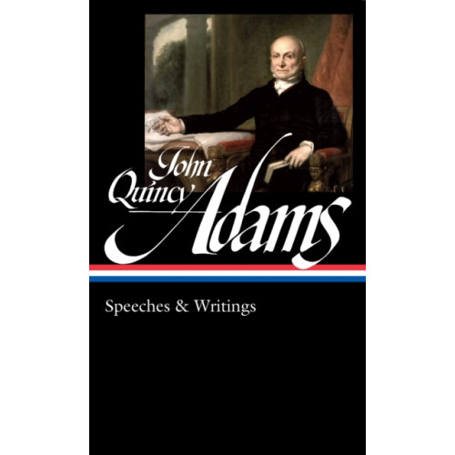 The Library of America John Quincy Adams: Speeches & Writings (LOA #390) (inbunden, eng)