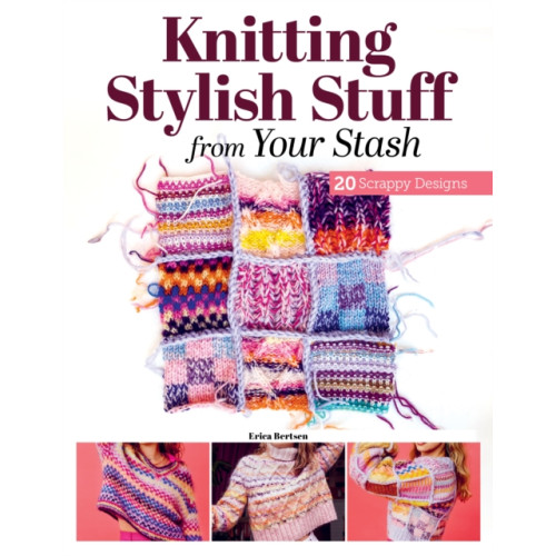 Fox Chapel Publishing Knitting Stylish Stuff from Your Stash (häftad, eng)