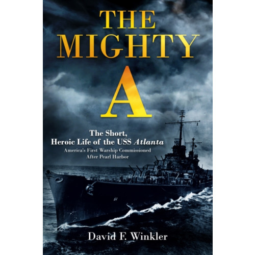 Casemate Publishers The Mighty A: The Short, Heroic Life of the USS Atlanta (CL-51) (inbunden, eng)