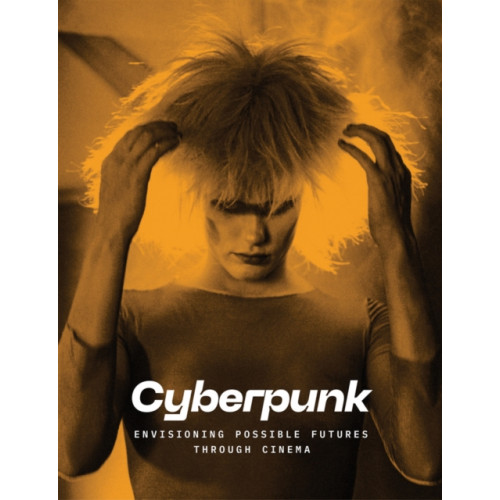 Distributed Art Publishers Cyberpunk: Envisioning Possible Futures through Cinema (inbunden, eng)