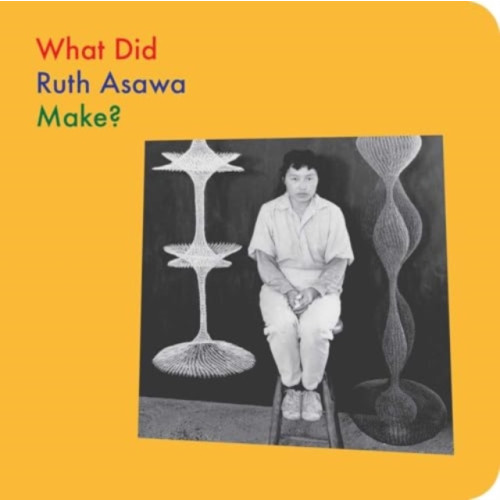 David Zwirner What Did Ruth Asawa Make? (bok, board book, eng)
