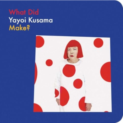 David Zwirner What Did Yayoi Kusama Make? (bok, board book, eng)