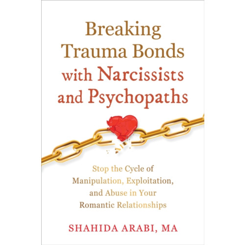 New Harbinger Publications Breaking Trauma Bonds with Narcissists and Psychopaths (häftad, eng)