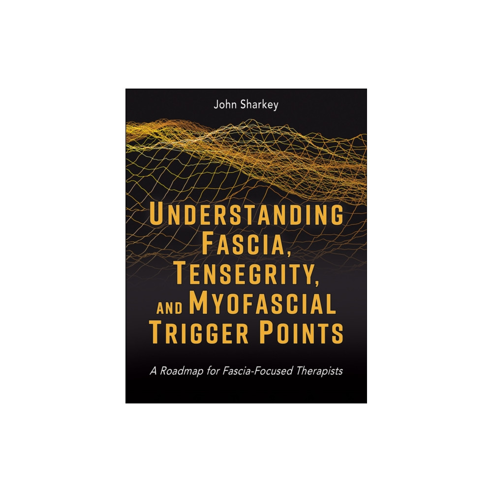 Produktbild för Understanding Fascia, Tensegrity, and Myofascial Trigger Points (häftad, eng)