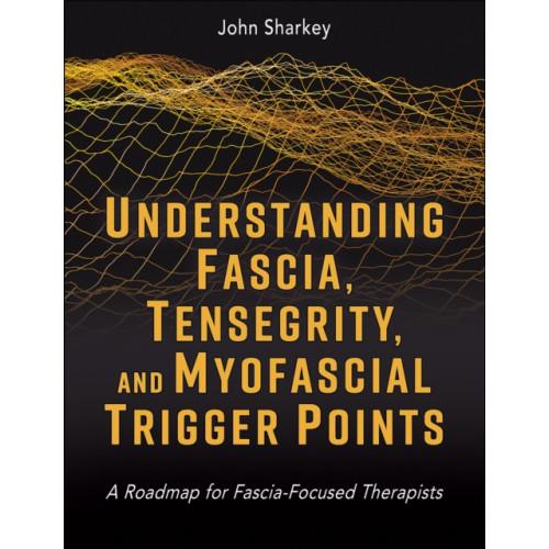 Human Kinetics Publishers Understanding Fascia, Tensegrity, and Myofascial Trigger Points (häftad, eng)