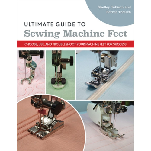 C & T Publishing Ultimate Guide to Sewing Machine Feet (häftad, eng)
