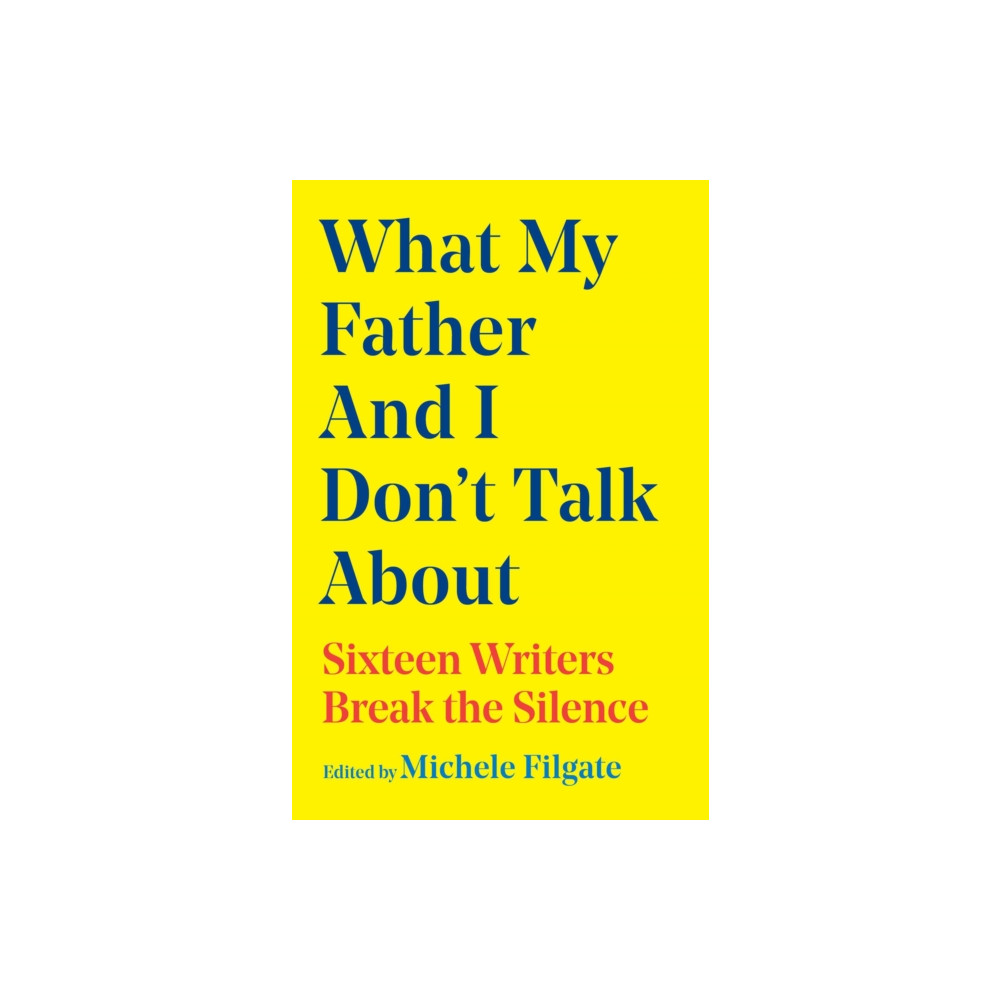 Produktbild för What My Father and I Don't Talk About (inbunden, eng)