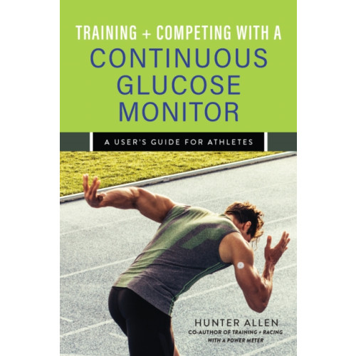 Ulysses Press Training and Competing with a Continuous Glucose Monitor (häftad, eng)