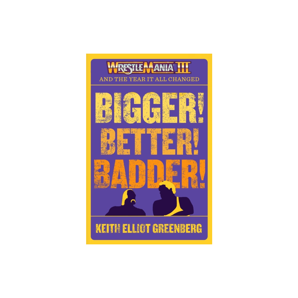 Produktbild för BIGGER! BETTER! BADDER!: WRESTLEMANIA III and the Year It All Changed (häftad, eng)