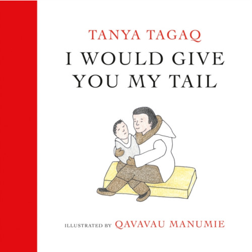 Tundra Books I Would Give You My Tail (inbunden, eng)