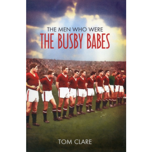 DB Publishing The Men Who Were The Busby Babes (häftad, eng)