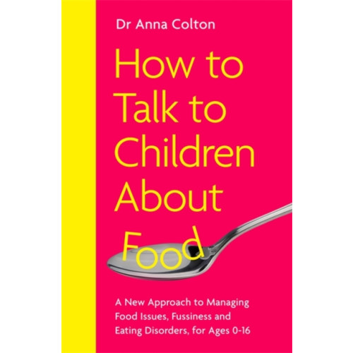 Bonnier Books Ltd How to Talk to Children About Food (häftad, eng)