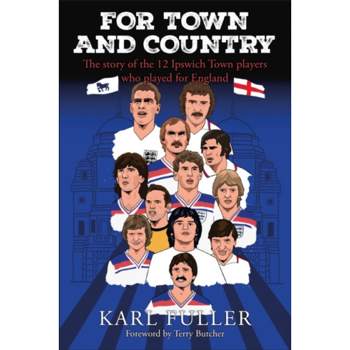 JMD Media Ipswich Town - For Town and Country (häftad, eng)