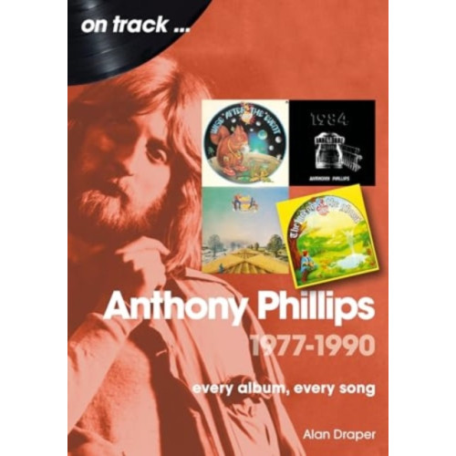 Sonicbond Publishing Anthony Phillips 1977 to 1990 On Track (häftad, eng)