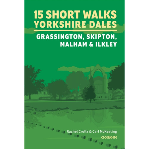 Cicerone Press 15 Short Walks in the Yorkshire Dales - Grassington, Skipton, Malham and Ilkley (häftad, eng)