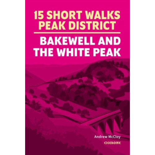Cicerone Press 15 Short Walks in the Peak District - Bakewell and the White Peak (häftad, eng)
