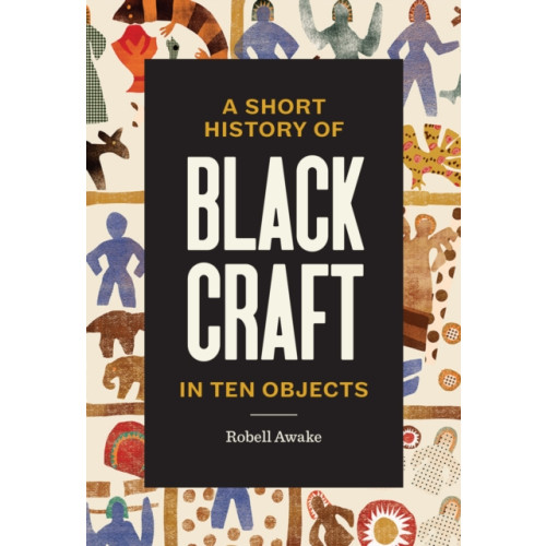 Chronicle Books A Short History of Black Craft in Ten Objects (inbunden, eng)