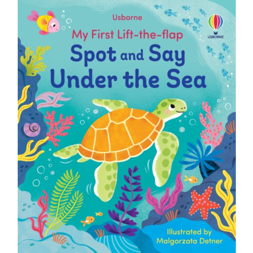 Usborne Publishing Ltd My First Lift-the-Flap Spot and Say Under the Sea (bok, board book, eng)
