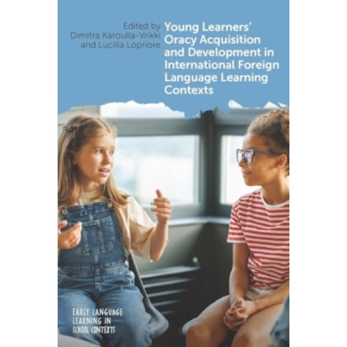 Multilingual Matters Young Learners' Oracy Acquisition and Development in International Foreign Language Learning Contexts (häftad, eng)