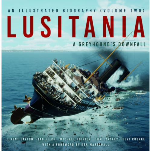 The History Press Ltd Lusitania: An Illustrated Biography (Volume Two) (inbunden, eng)