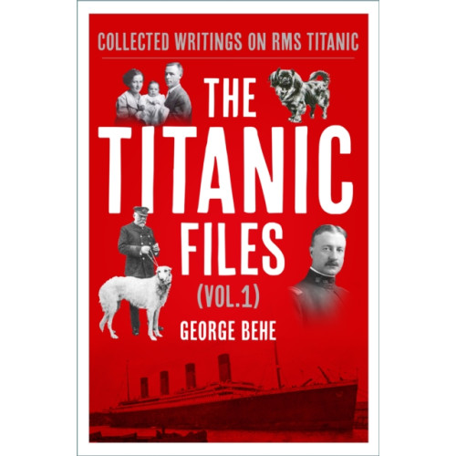 The History Press Ltd The Titanic Files (Vol.1) (inbunden, eng)