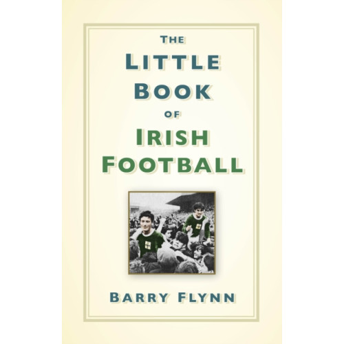 The History Press Ltd The Little Book of Irish Football (inbunden, eng)